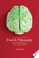 Food and philosophy : selected essays /