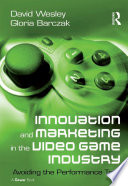 Innovation and marketing in the video game industry avoiding the performance trap /