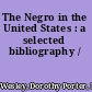 The Negro in the United States : a selected bibliography /
