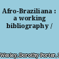 Afro-Braziliana : a working bibliography /