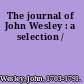 The journal of John Wesley : a selection /