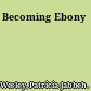 Becoming Ebony