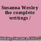 Susanna Wesley the complete writings /