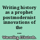 Writing history as a prophet postmodernist innovations of the historical novel /