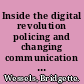 Inside the digital revolution policing and changing communication with the public /