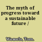 The myth of progress toward a sustainable future /