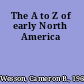 The A to Z of early North America