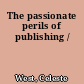 The passionate perils of publishing /