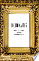 Billionaires : reflections on the upper crust /