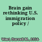 Brain gain rethinking U.S. immigration policy /