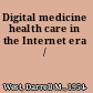 Digital medicine health care in the Internet era /