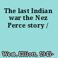 The last Indian war the Nez Perce story /