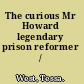 The curious Mr Howard legendary prison reformer /