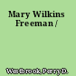 Mary Wilkins Freeman /