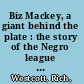 Biz Mackey, a giant behind the plate : the story of the Negro league star and Hall of Fame catcher /