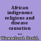 African indigenous religions and disease causation from spiritual beings to living humans /