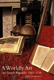 A worldly art : the Dutch Republic, 1585-1718 /