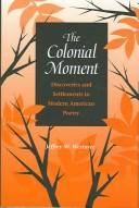 The colonial moment : discoveries and settlements in modern American poetry /