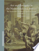 Art and antiquity in the Netherlands and Britain : the vernacular arcadia of Franciscus Junius (1591-1677) /
