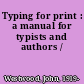 Typing for print : a manual for typists and authors /