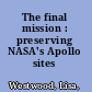 The final mission : preserving NASA's Apollo sites /