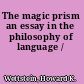 The magic prism an essay in the philosophy of language /