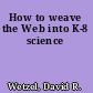 How to weave the Web into K-8 science