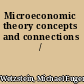 Microeconomic theory concepts and connections /