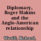 Diplomacy, Roger Makins and the Anglo-American relationship /