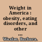 Weight in America : obesity, eating disorders, and other health risks /