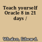 Teach yourself Oracle 8 in 21 days /