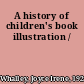 A history of children's book illustration /