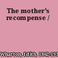 The mother's recompense /