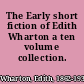 The Early short fiction of Edith Wharton a ten volume collection.