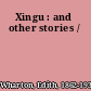 Xingu : and other stories /