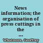 News information; the organisation of press cuttings in the libraries of newspapers and broadcasting services