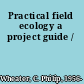 Practical field ecology a project guide /