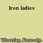 Iron ladies