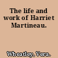 The life and work of Harriet Martineau.