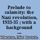 Prelude to calamity: the Nazi revolution, 1933-35 ; with a background survey of the Weimar era.