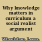 Why knowledge matters in curriculum a social realist argument /