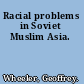 Racial problems in Soviet Muslim Asia.