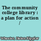 The community college library : a plan for action /