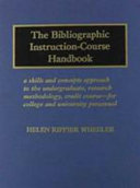 The bibliographic instruction-course handbook : a skills and concepts approach to the undergraduate, research methodology, credit course : for college and university personnel /