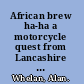 African brew ha-ha a motorcycle quest from Lancashire to Cape Town /