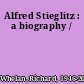 Alfred Stieglitz : a biography /