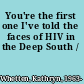 You're the first one I've told the faces of HIV in the Deep South /