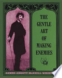 The gentle art of making enemies. : With an introd. by Alfred Werner.