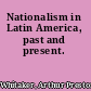 Nationalism in Latin America, past and present.