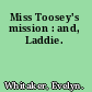 Miss Toosey's mission : and, Laddie.